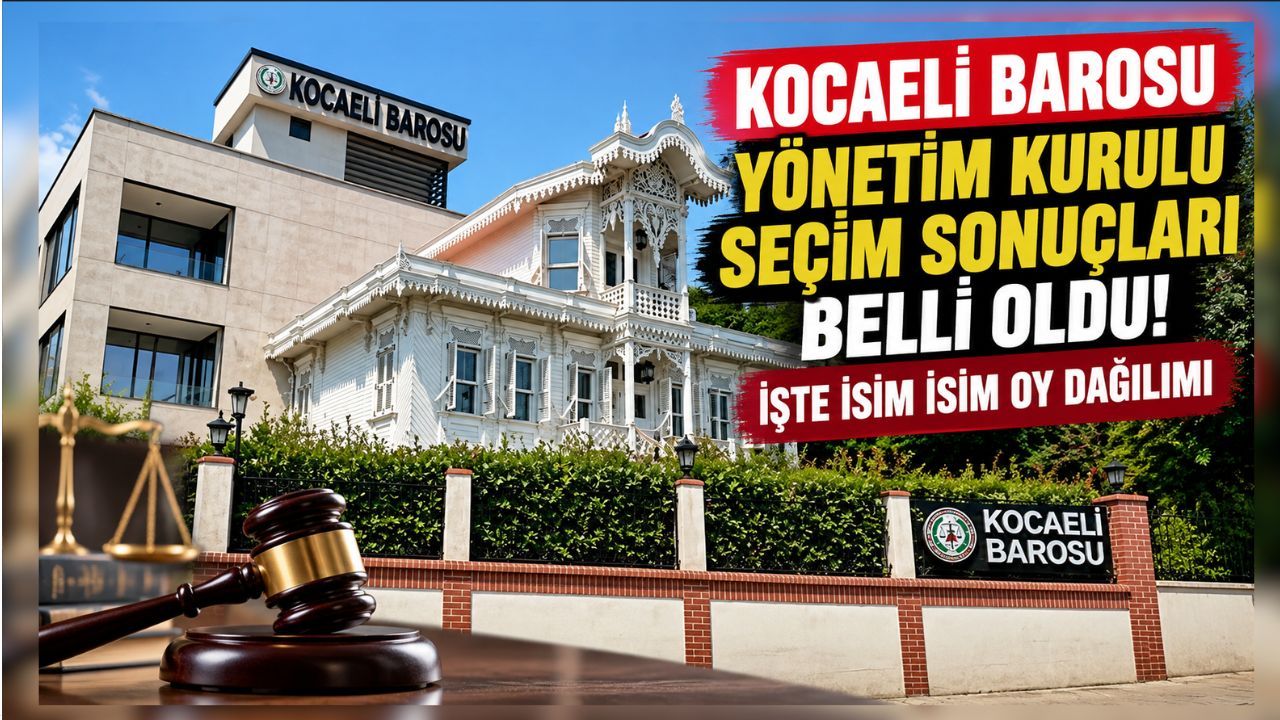 Kocaeli Barosu yönetim kurulu seçim sonuçları belli oldu! İşte isim isim oy dağılımı