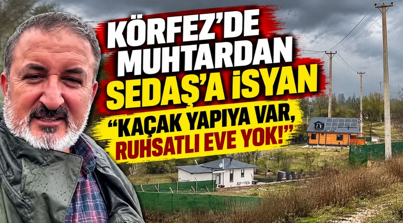 Körfez’de Muhtar Engin Öztürk’ten SEDAŞ’a Sert Tepki: “Ruhsatlı Ev Yapan Cezalandırılıyor!”