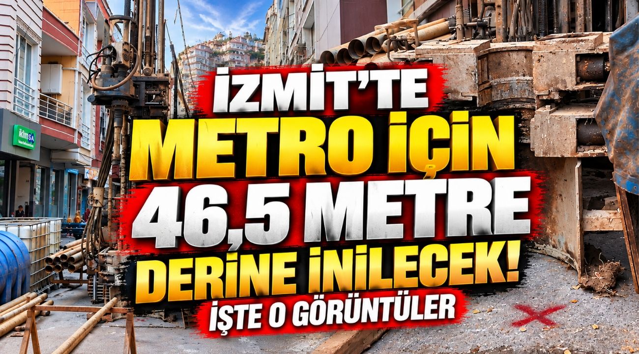 İzmit’te Metro İçin 46,5 Metre Derine İnilecek! İşte O Görüntüler