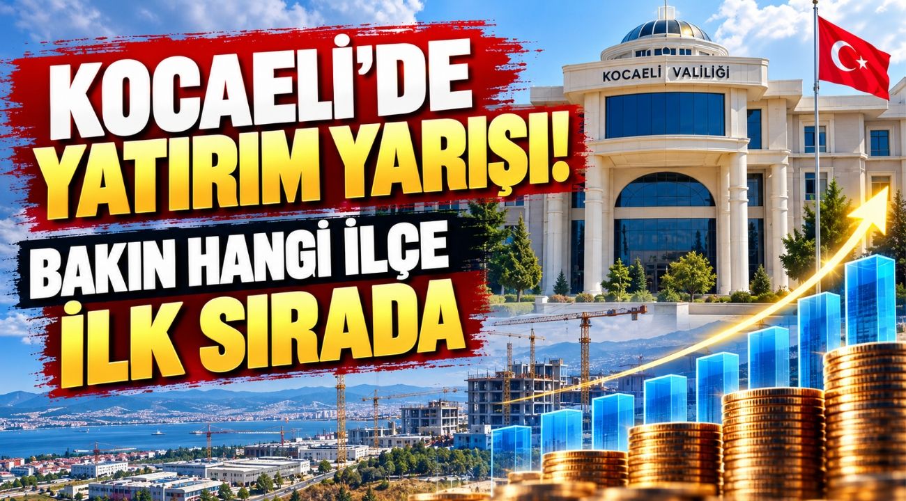 Kocaeli’de yatırım yarışı! Bakın hangi ilçe ilk sırada