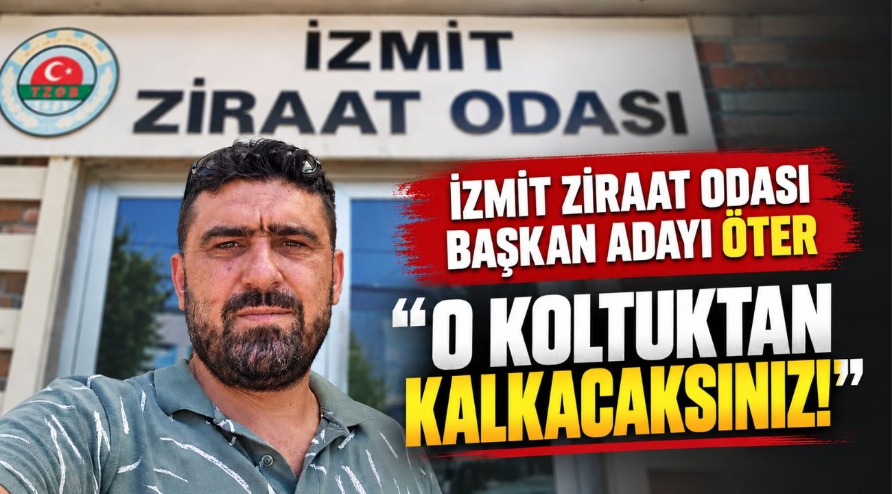 İzmit Ziraat Odası Başkan Adayı Murat Öter’den Sert Çıkış: “O Koltuktan Kalkacaksınız!”