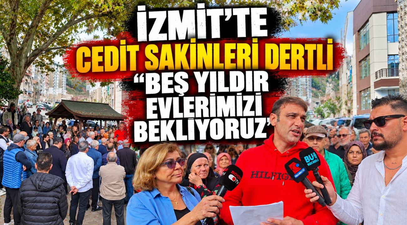 İzmit’te Cedit Sakinleri Dertli “Beş Yıldır Evlerimizi Bekliyoruz!”