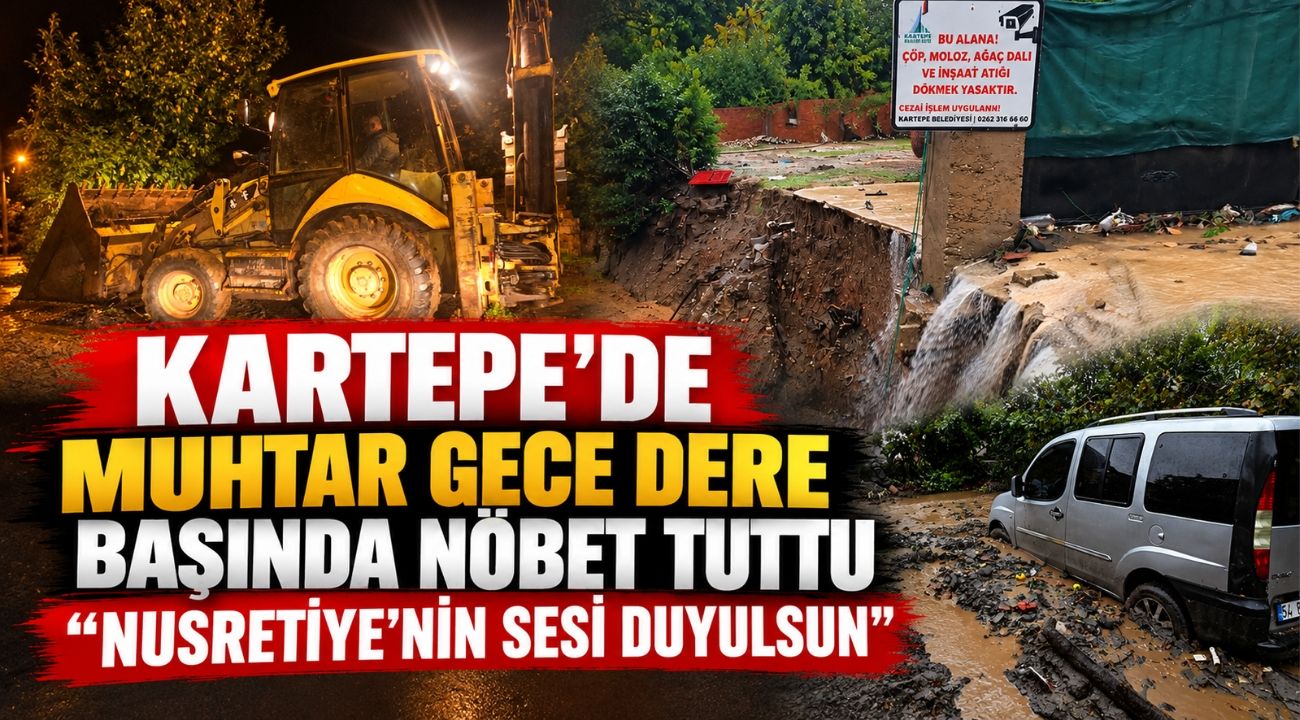 Kartepe’de muhtar gece dere başında nöbet tuttu: “Nusretiye’nin sesi duyulsun”