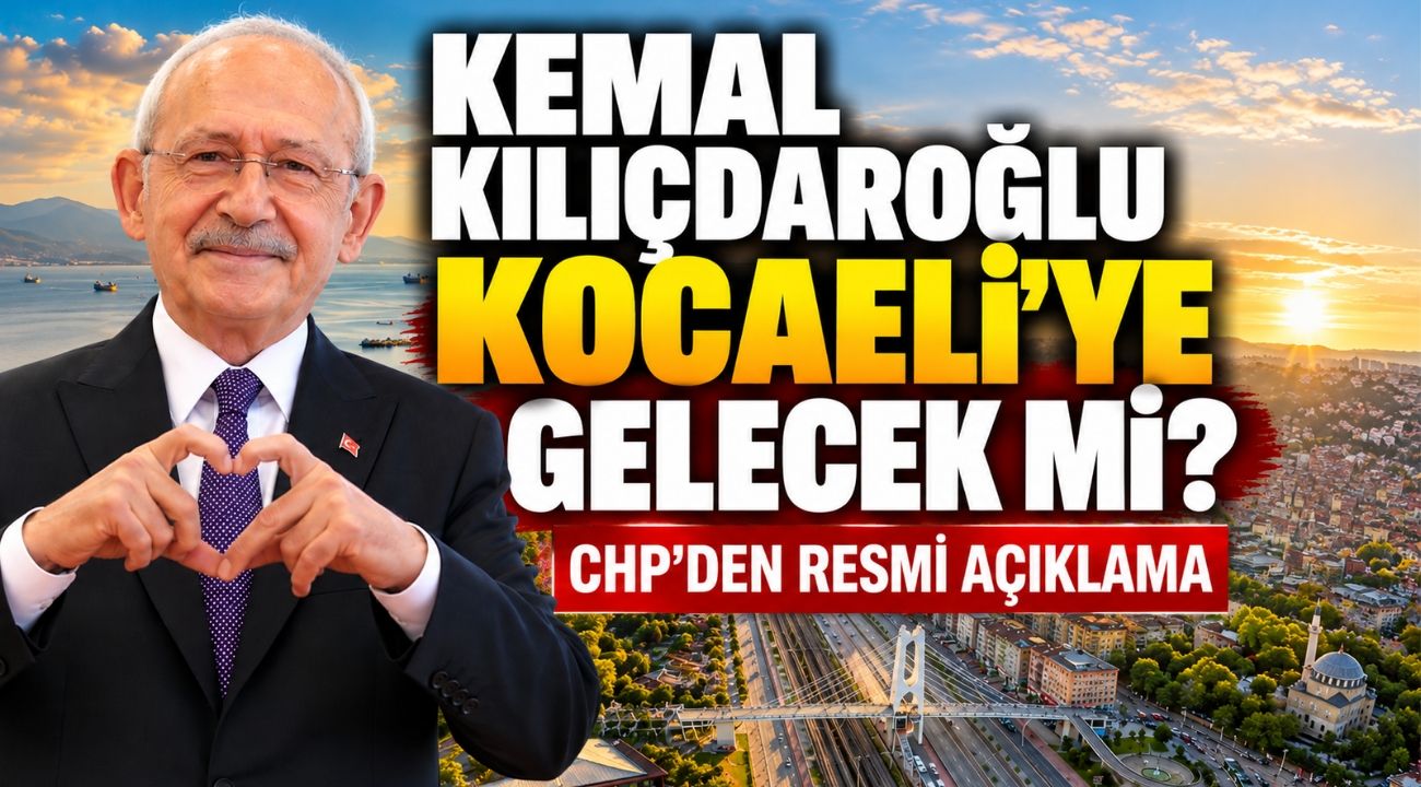 Kemal Kılıçdaroğlu Kocaeli’ye gelecek mi? CHP’den resmi açıklama