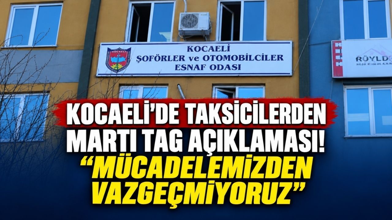 Kocaeli'de taksicilerden Martı TAG açıklaması! “Mücadelemizden vazgeçmiyoruz”