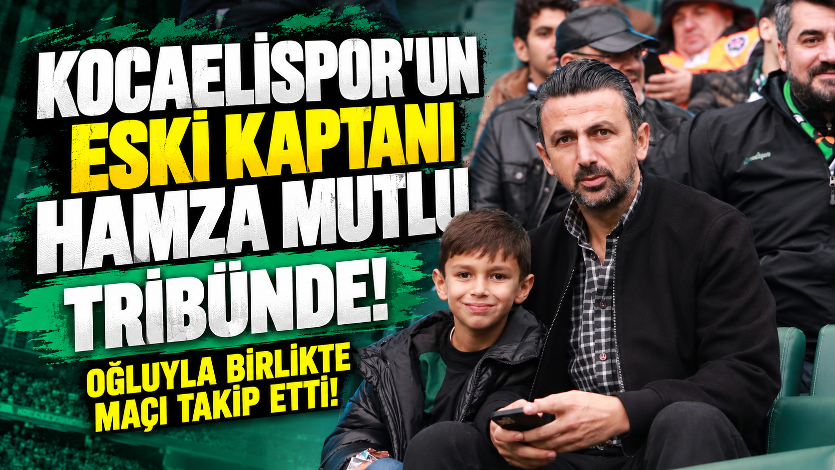 Kocaelispor’un Eski Kaptanı Hamza Mutlu, Oğluyla Birlikte Tribünde!