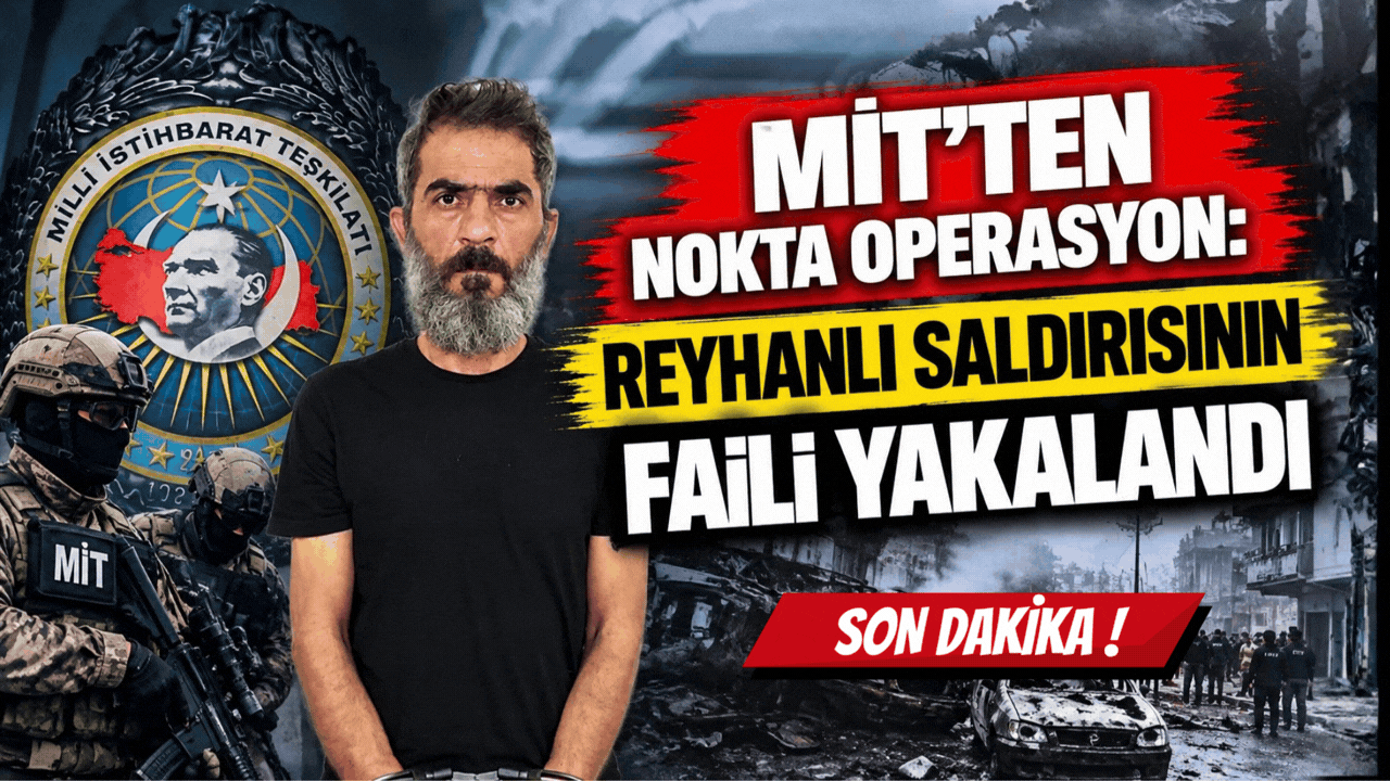MİT’ten Nokta Operasyon: Reyhanlı Saldırısının Faili Yakalandı