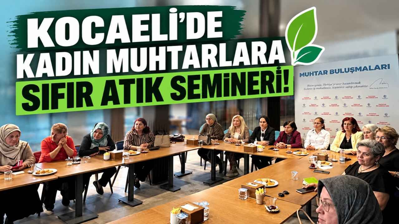 Kocaeli'de kadın muhtarlara sıfır atık semineri! Çevre sorunları masaya yatırıldı