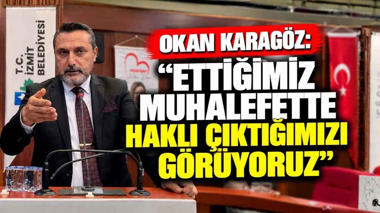 Okan Karagöz Ettiğimiz Muhalefette Haklı Çıktığımızı Görüyoruz