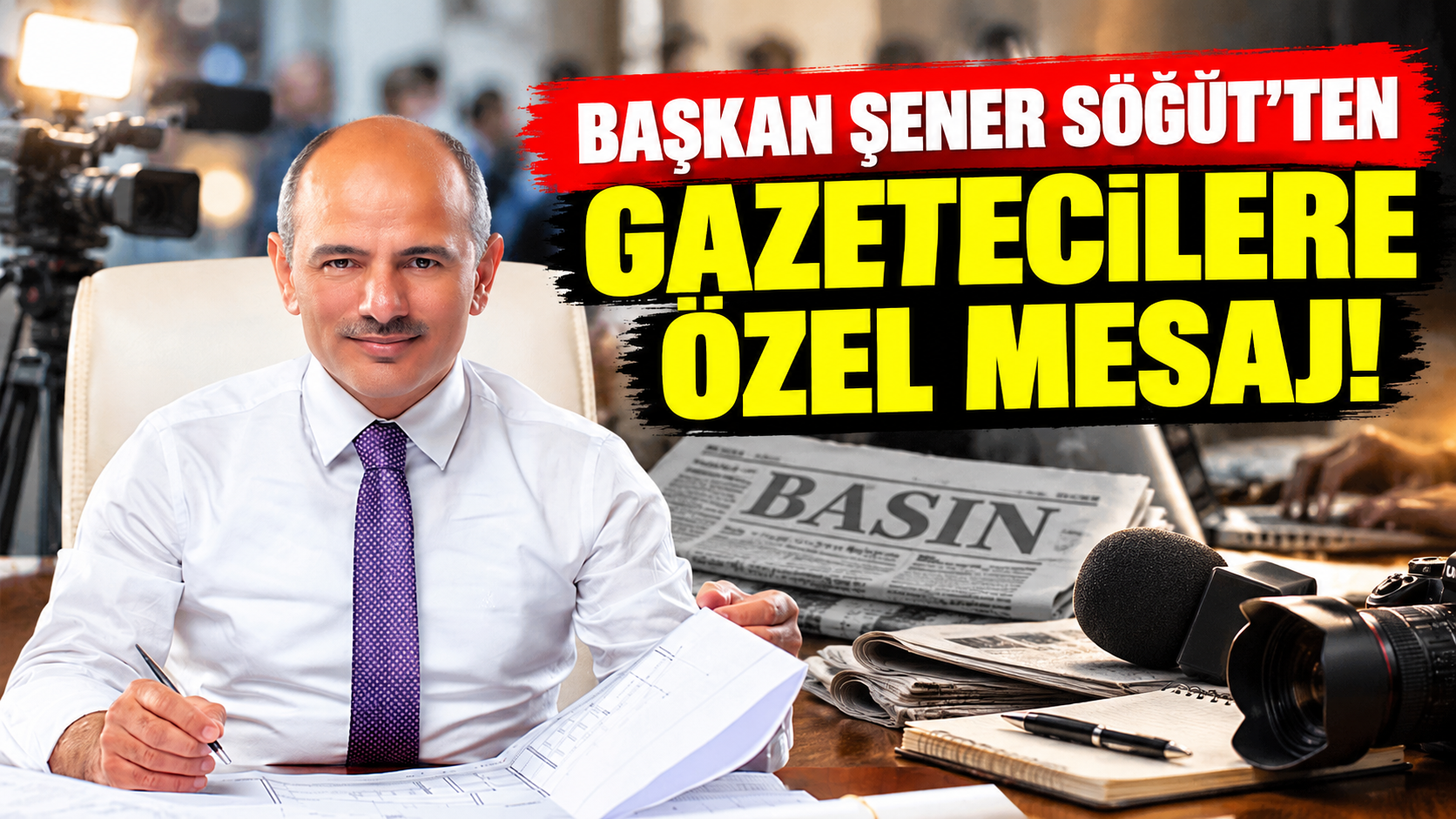Başkan Şener Söğüt'ten gazetecilere özel mesaj! “Kamuoyunun sesi oluyorlar”