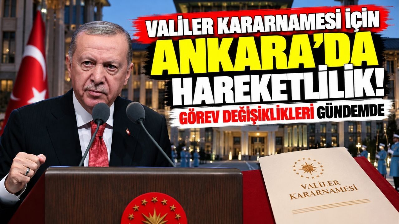 Valiler kararnamesi için Ankara'da hareketlilik! Görev değişiklikleri gündemde
